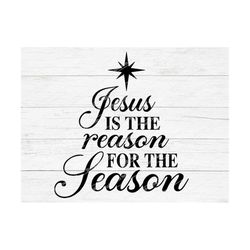 jesus is the reason for the season, christmas svg, christian christmas svg, religious, christian svg, jesus svg, nativit