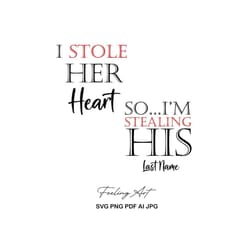i stole her heart his last name svg