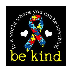 in a world where you can be anything be kind svg, autism svg, colored puzzle svg, ribbon svg, heart svg, autism puzzle s