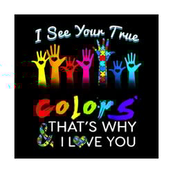 i see your true colors hands autism awareness svg, autism svg, hand svg, thats why i love you svg, heart svg, ribbon svg