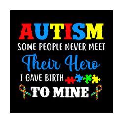autism some people never meet their hero i gave birth to mine svg, autism svg, ribbon svg, colored puzzle svg, awareness