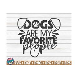 dogs are my favorite people svg / dog mom / pet mom / cut file / clipart / printable | vector | commercial use instant