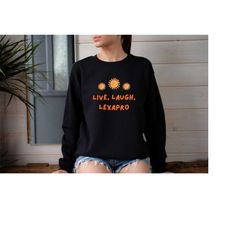 live laugh lexapro sweatshirt, mental health gift, live love laugh parody sweater, funny anxiety shirt, parody shirt, le