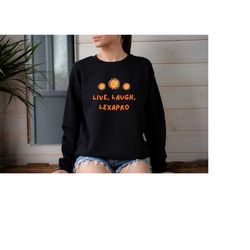 Live Laugh Lexapro Sweatshirt, Mental Health Gift, Live Love Laugh Parody Sweater, Funny Anxiety Shirt, Parody Shirt, Le