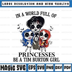 in a world full of princesses be a tim burton girl svg png, halloween png, halloween tim burton girl, vintage, girl svg