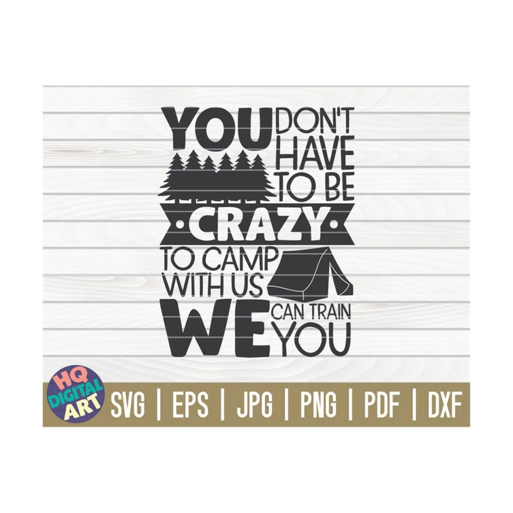 MR-10102023144750-you-dont-have-to-be-crazy-to-camp-with-us-svg-camping-image-1.jpg
