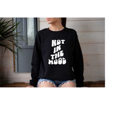 i'm not feeling it today sweatshirt, unbothered stylish sweat, bad day comfortable sweat, anti-social apparel, leave me