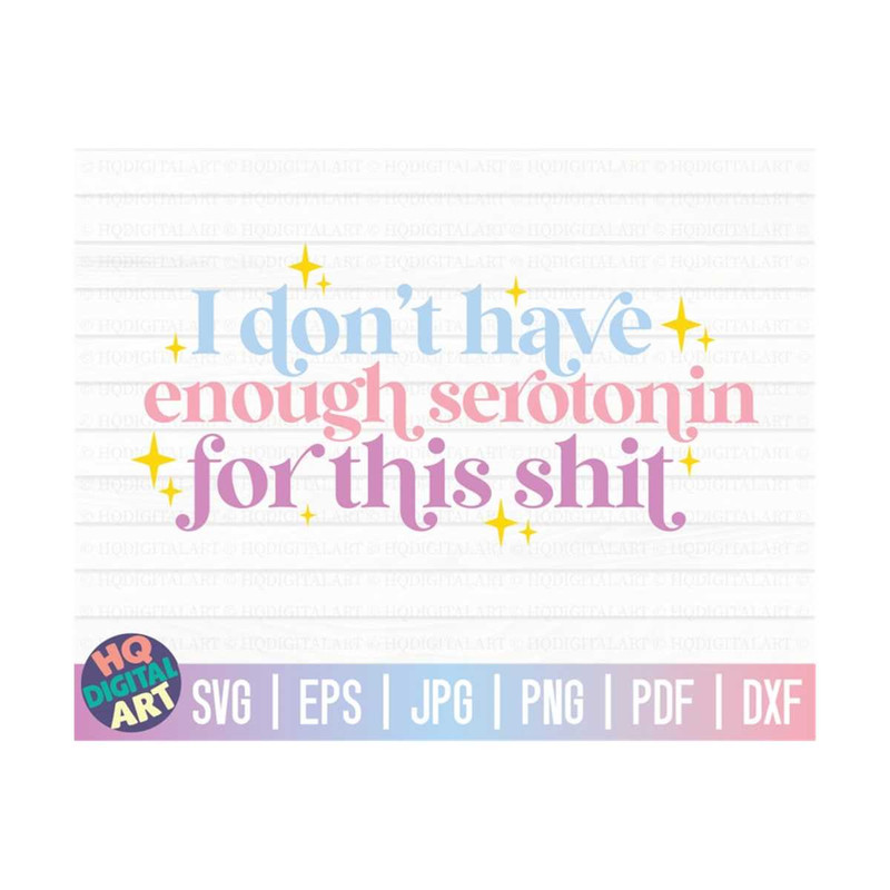 MR-10102023145554-i-dont-have-enough-serotonin-for-this-shit-svg-funny-image-1.jpg
