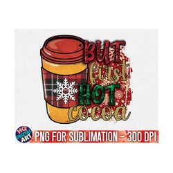 But first hot cocoa Christmas PNG Sublimation / Christmas T-shirt design / Christmas Sublimation PNG / Christmas holiday