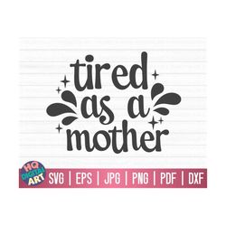 tired as a mother svg / mom life svg / mother's day svg / cut files for cricut / free commercial use / instant download