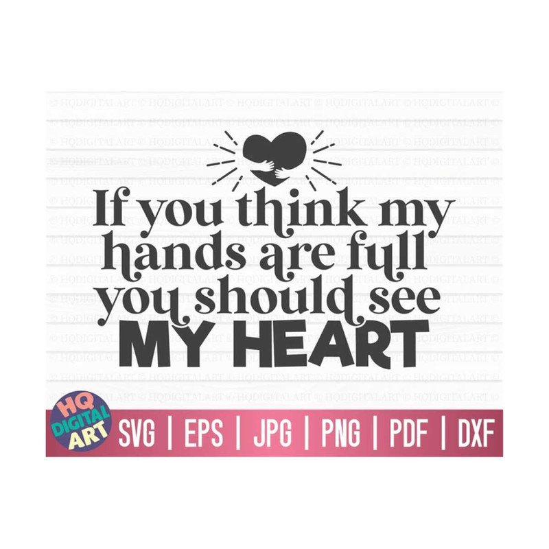 MR-1010202315197-if-you-think-my-hands-are-full-you-should-see-my-heart-svg-image-1.jpg