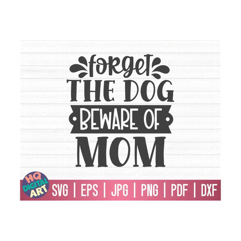 MR-10102023152013-forget-the-dog-beware-of-mom-svg-mom-life-svg-mothers-image-1.jpg