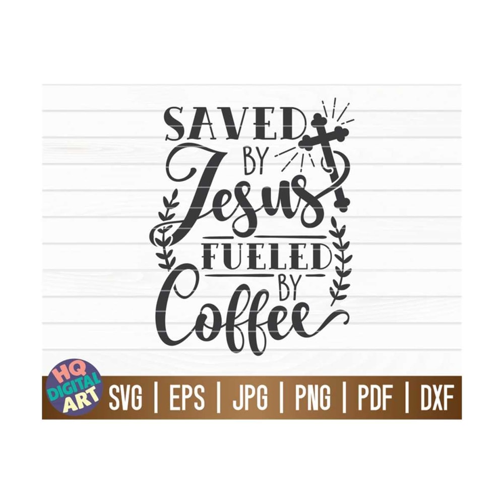 MR-10102023152249-saved-by-jesus-fueled-by-coffee-svg-cut-file-clipart-image-1.jpg