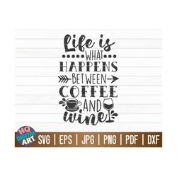 life is what happens between coffee and wine svg / cut file / clipart / printable / vector / decal | digital file | inst