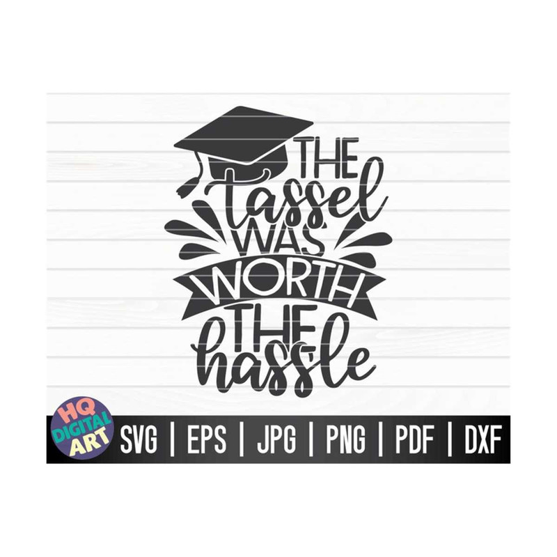 MR-10102023152414-the-tassel-was-worth-the-hassle-svg-graduation-quote-svg-image-1.jpg