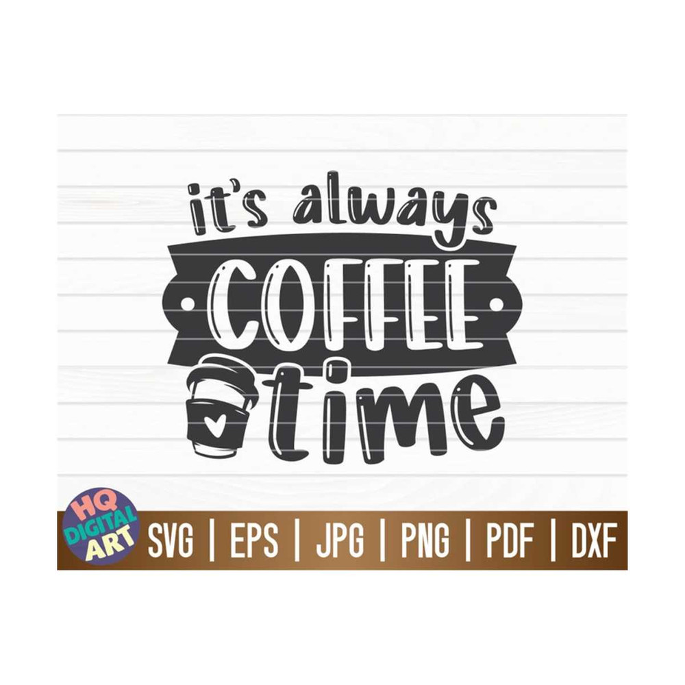 MR-10102023152429-its-always-coffee-time-svg-cut-file-clipart-image-1.jpg