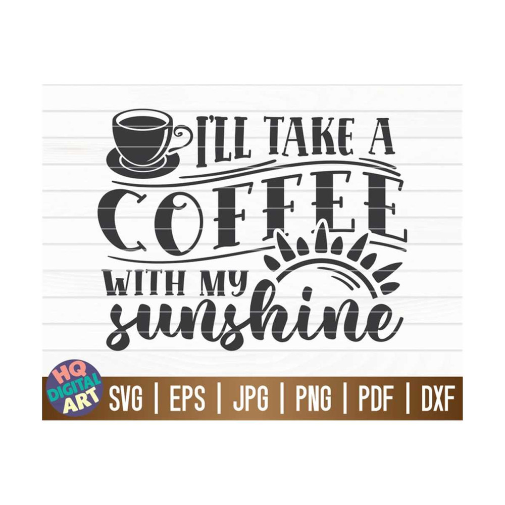 MR-1010202315254-ill-take-a-coffee-with-my-sunshine-svg-cut-file-image-1.jpg