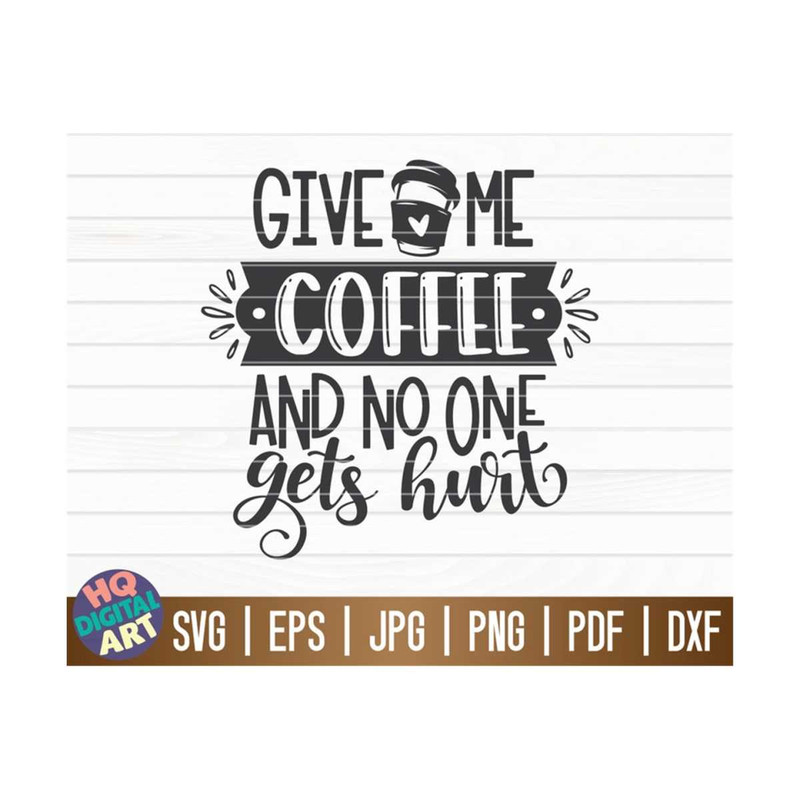 MR-10102023152619-give-me-coffee-and-no-one-gets-hurt-svg-cut-file-clipart-image-1.jpg