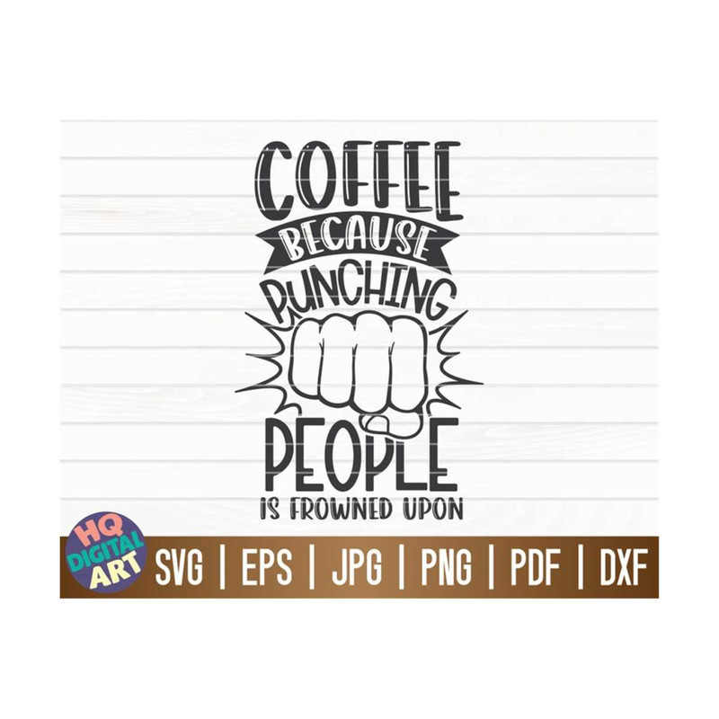 MR-10102023152655-coffee-because-punching-people-is-frowned-upon-svg-cut-file-image-1.jpg
