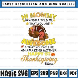 personalized name happy 1st thanksgiving png, hi mommy grandma told me that you are awesome png, turkey sublimation png