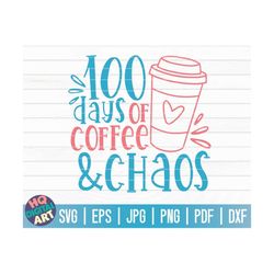 100 days of coffee and chaos svg / 100 days of school svg / 100 days svg / cut file / clipart / printable | vector | co