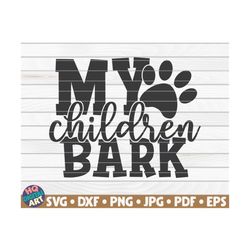 my children bark svg / dog mom / pet mom / cut file / clipart / printable | vector | commercial use instant download