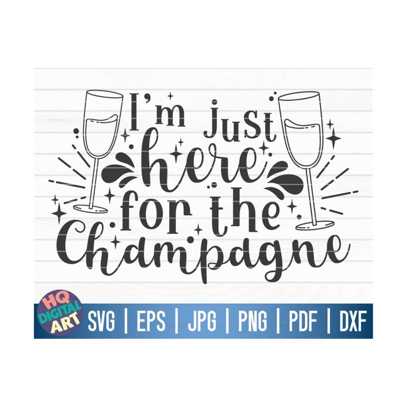 MR-101020231656-im-just-here-for-the-champagne-svg-new-years-eve-image-1.jpg