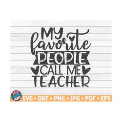 my favorite people call me teacher svg  / teacher quote / cut file / clipart / printable / vector | commercial use insta