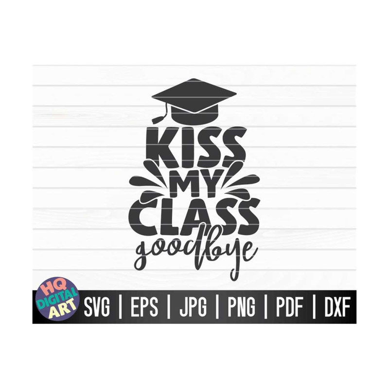 MR-1010202316654-kiss-my-class-goodbye-svg-graduation-quote-svg-cut-file-image-1.jpg