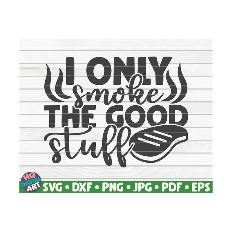 MR-10102023161433-i-only-smoke-the-good-stuff-svg-barbecue-quote-cut-file-image-1.jpg