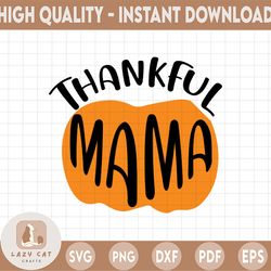 Thankful Grateful Mama Pumpkin SVG, Fall Autumn Design, Thanksgiving svg dxf eps png Digital Download