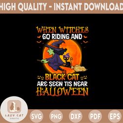 when witches go riding and black cat are seen tis near halloween png, funny witch png, digital download, sublimation