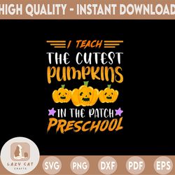 I Teach The Cutest Pumpkins In The Patch Preschool Svg, Halloween Svg, Teacher Svg, Fall Cut Files, Dxf, Eps, Png, Silho