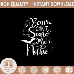 You Can't Scare Me I'm A Nurse Svg, Nurse Halloween Svg, Funny Quote Svg Dxf Eps Png, Halloween Cut Files, Fall Clipart,