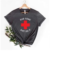 rub some dirt on it and keep going shirt, dirt doesn't stop me, dirt and determination tee, get down and dirty, tough t