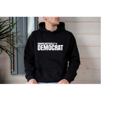 political party fans hoodie,  democrat hoodie, unapologetically democrat hoodie, unisex hoodie, political hoodie for una