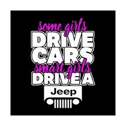 some girls drive cars smart girls drive a jeep svg, vehicle svg, jeep svg, cars svg, girls svg, smart girls svg, transpo