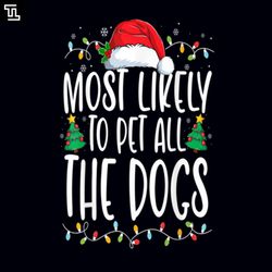 most likely to pet all the dogs funny christmas dog lovers, christmas png download