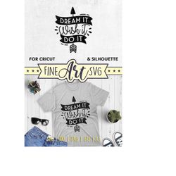 dream it wish it do it svg, cut file for cricut silhouette, svg png eps dxf ai, inspirational saying, motivational quote