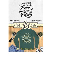 don't let your fear decide your future svg file, inspirational saying svg design, cricut svg file, silhouette quote, t-s