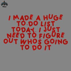 i made a huge todo list today i just need to figure out whos going to do it red png