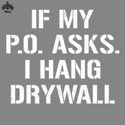 if my po asks i hang drywall png