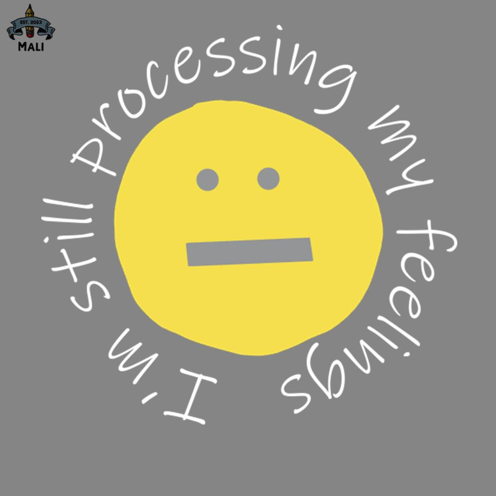 ML2509215-Funny Smiley Face Im Still Processing My Feelings PNG.jpg