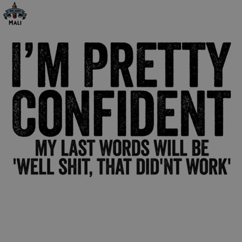 ML2509313-Im Pretty Confident My Last Words Will Be Black PNG.jpg