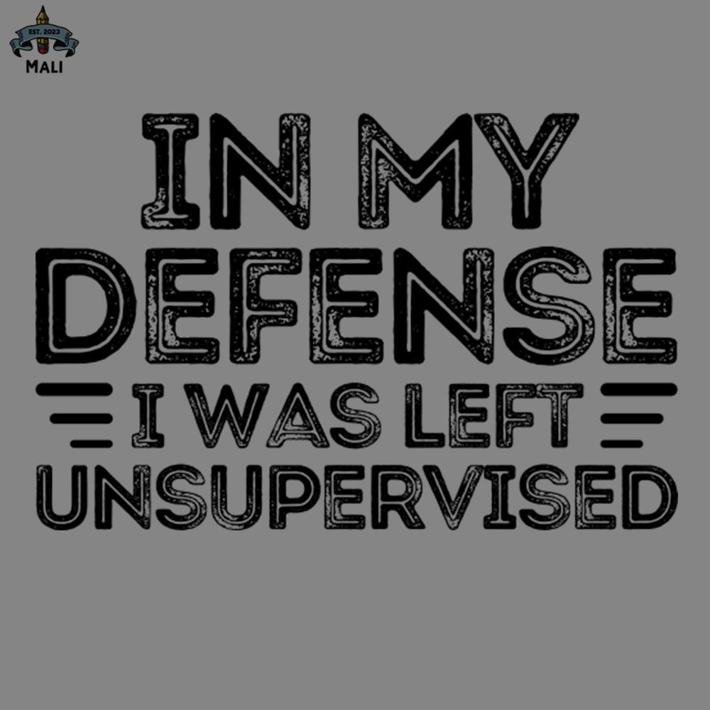 ML2509315-in my defense i was left unsupervised funny sayings quote PNG.jpg
