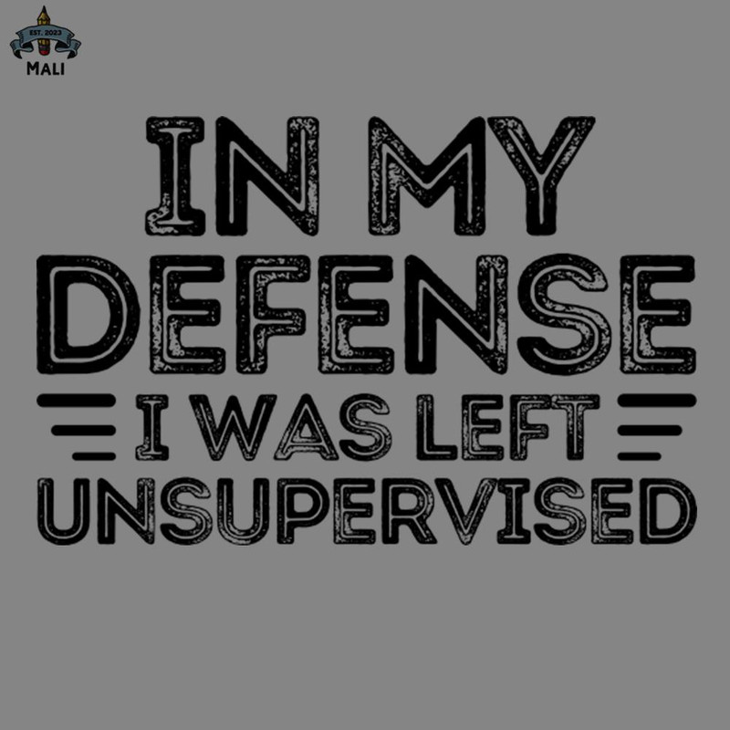 ML2509315-in my defense i was left unsupervised funny sayings quote PNG.jpg