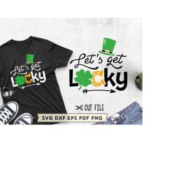 let's get lucky svg file, st patrick's day svg, lucky shirt svg cut file, st patricks hat svg, shamrock clover svg, svg