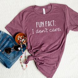 fun fact, i don't care shirt , sarcastic shirt , cute sassy gift , funny graphic tee