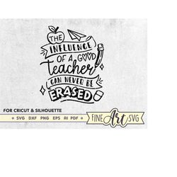 the influence of a good teacher can never be erased svg file, teacher png file, teacher appreciation, teacher funny sign