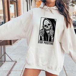 stay positive skull sweatshirt, skeleton hoodie, halloween sweatshirt, scream sweatshirt, horror shirt, halloween party